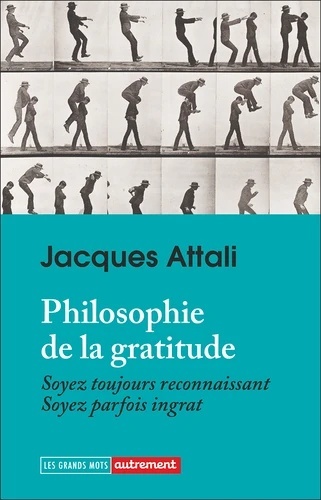 Philosophie de la gratitude - Soyez reconnaissants, soyez ingrats