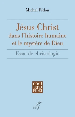 Jésus-Christ dans l'histoire humaine et le mystère de Dieu. Essai de christologie