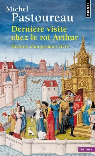 Dernière visite chez le roi Arthur. Histoire d'un premier livre