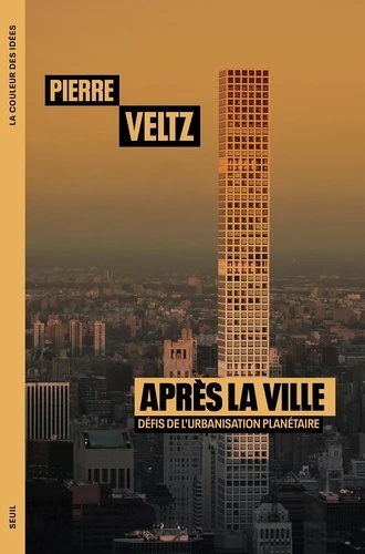 Après la ville. Défis de l'urbanisation planétaire