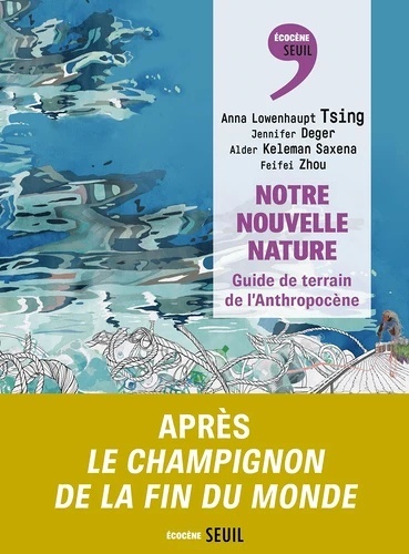 Notre nouvelle nature. Guide de terrain de l'Anthropocène
