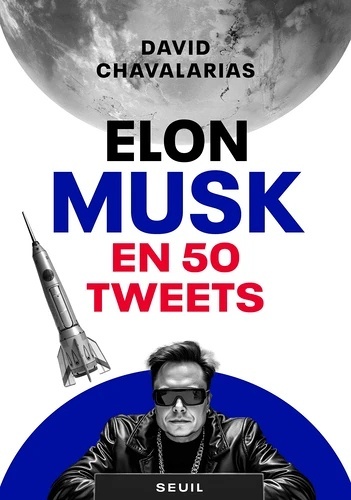 Elon Musk en 50 tweets. Démonter la machine Musk en 50 tweets