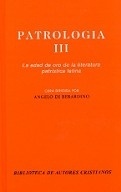 Patrología. III: La edad de oro de la literatura patrística latina