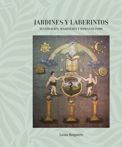 Jardines y Laberintos. Ilustración, Masonería y Romanticismo