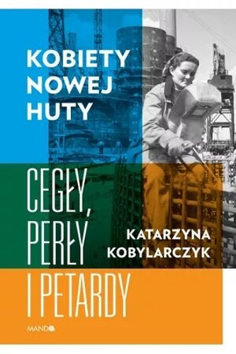 Kobiety Nowej Huty. Cegly, perly i petardy
