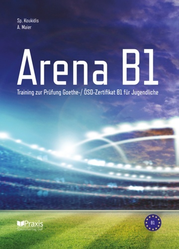 Arena B1: Schülerausgabe.  Training zur Prüfung Goethe-/ ÖSD Zertifikat B1 für Jugendliche