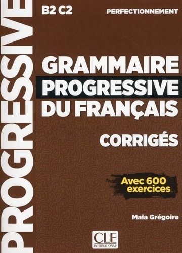 Grammaire progressive du français perfectionnement B2-C2 - Corrigés avec 600 exercices