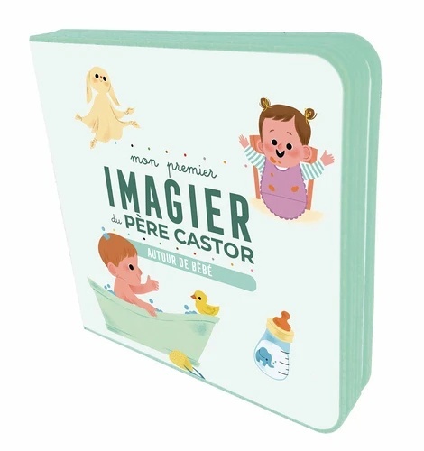 Autour de bébé. Mon premier imagier du Père Castor