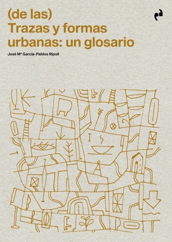 (De las) Trazas y formas urbanas: un glosario