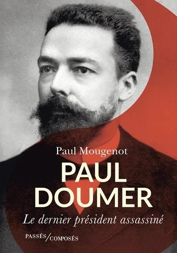 Paul Doumer. Le dernier président assassiné