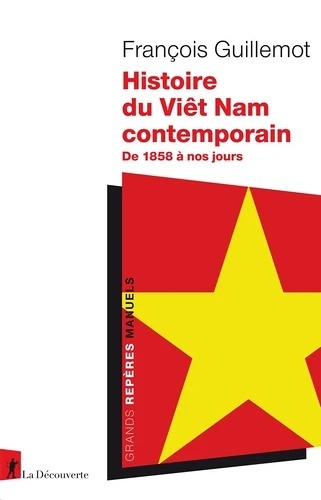 Histoire du Viêt Nam contemporain. De 1858 à nos jours