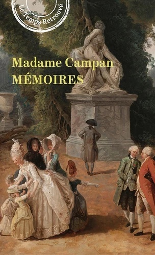 Mémoires de Madame Campan. Première femme de chambre de Marie-Antoinette