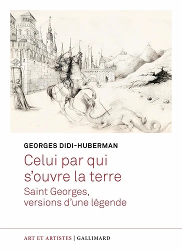 Celui par qui s'ouvre la terre. Saint Georges, versions d'une légende
