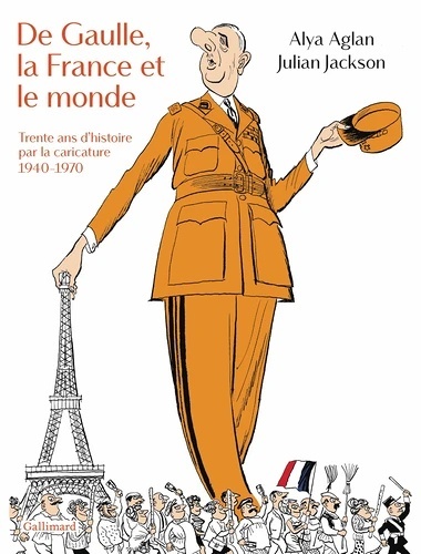 De Gaulle, la France et le monde. Trente ans d'histoire par la caricature. 1940-1970