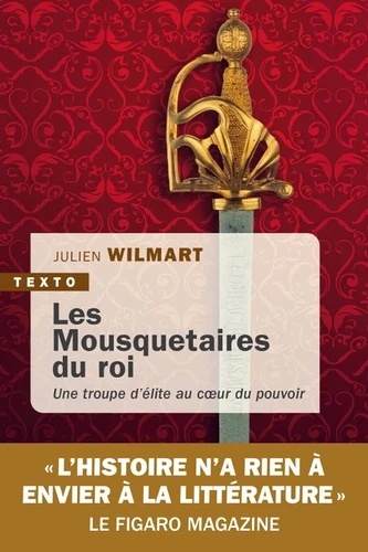 Les mousquetaires du roi. Une troupe d élite au coeur du pouvoir