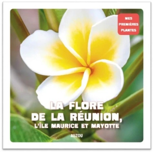 La flore de La Réunion, l'île Maurice et Mayotte