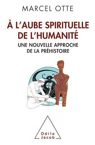 À l'aube spirituelle de l'humanité - Une nouvelle approche de la préhistoire