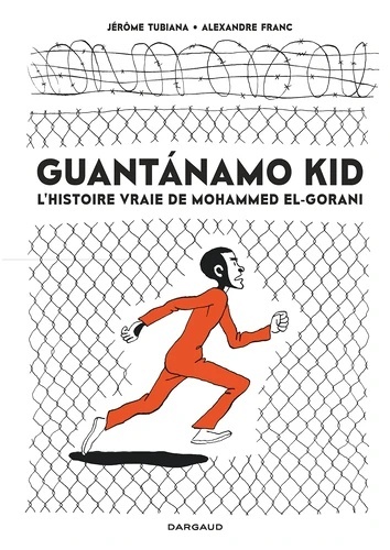 Guantanamo Kid. L'histoire vraie de Mohammed El - Gorani
