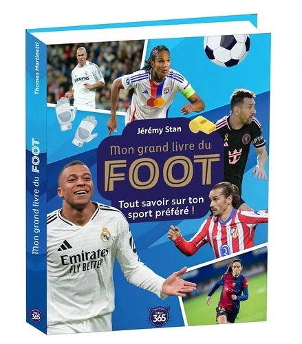 Mon grand livre du foot. Tout savoir sur ton sport préféré !