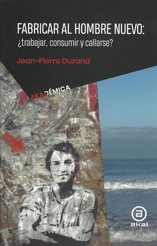 Fabricar al hombre nuevo: ¿trabajar, consumir, callarse?