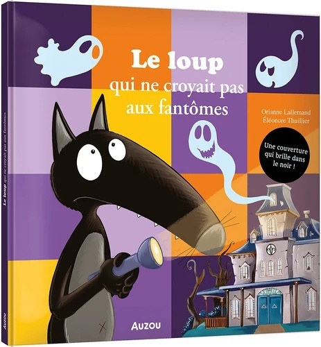 Le loup qui ne croyait pas aux fantômes. Une couverture qui brille dans le noir !