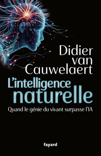 L'intelligence naturelle - Quand le génie du vivant surpasse l'IA