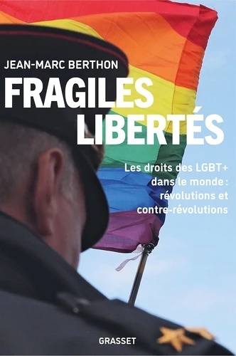 Fragiles libertés. Les droits des LGBT+ dans le monde : révolutions et contre - révolutions