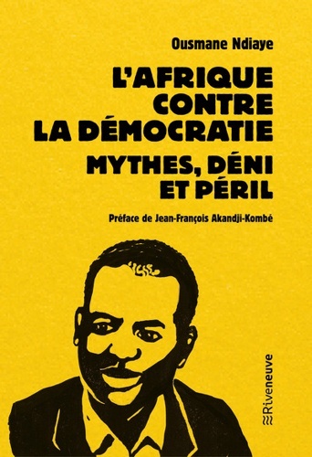 L'Afrique contre la démocratie - Mythes, déni et péril