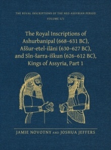 The Royal Inscriptions of Ashurbanipal (668 631 BC), Assur-etel-ilani (630 627 BC), and Sin-sarra-iskun (626 612