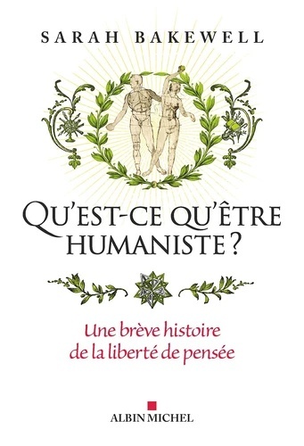 Qu'est - ce qu'être humaniste ?. Une brève histoire de la liberté de pensée