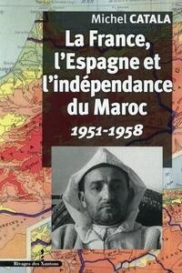 La France, l'Espagne et l'indépendance du Maroc 1951-1958