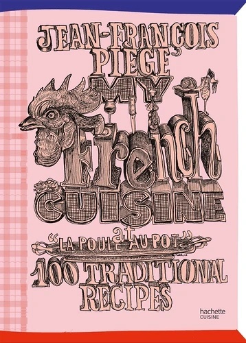My French Cuisine at "La poule au pot". 100 traditional recipes