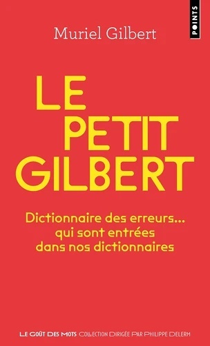 Le petit Gilbert. Dictionnaire des erreurs... qui sont entrées dans nos dictionnaires