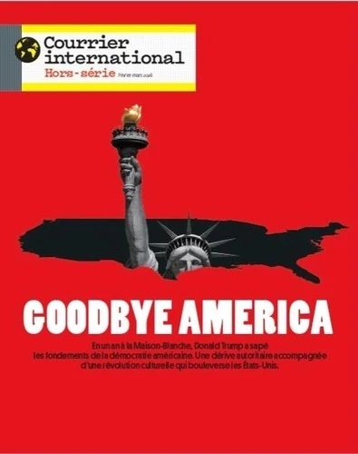 Courrier international. Hors-série N  111, janvier-février 2026-Goodbye America. Comment Trump a transformé l'Am